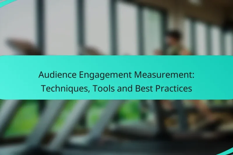 Audience Engagement Measurement: Techniques, Tools and Best Practices