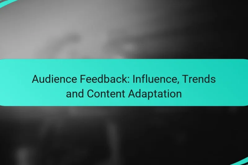 Audience Feedback: Influence, Trends and Content Adaptation