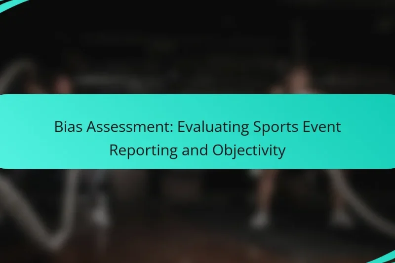 Bias Assessment: Evaluating Sports Event Reporting and Objectivity