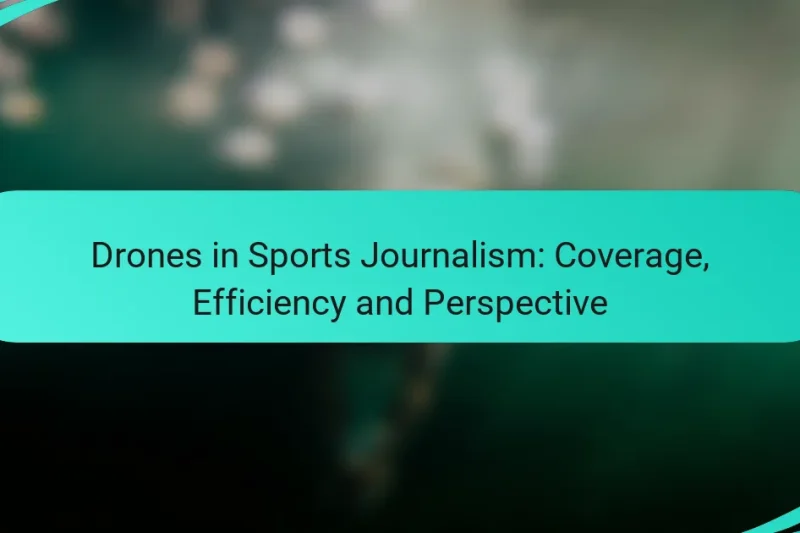 Drones in Sports Journalism: Coverage, Efficiency and Perspective