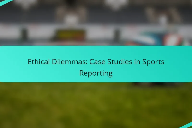 Ethical Dilemmas: Case Studies in Sports Reporting