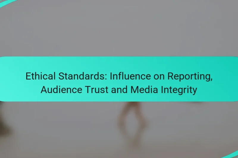 Ethical Standards: Influence on Reporting, Audience Trust and Media Integrity