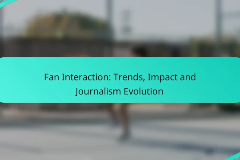 Fan Interaction: Trends, Impact and Journalism Evolution