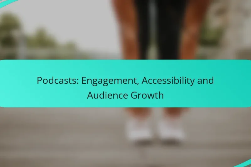 Podcasts: Engagement, Accessibility and Audience Growth