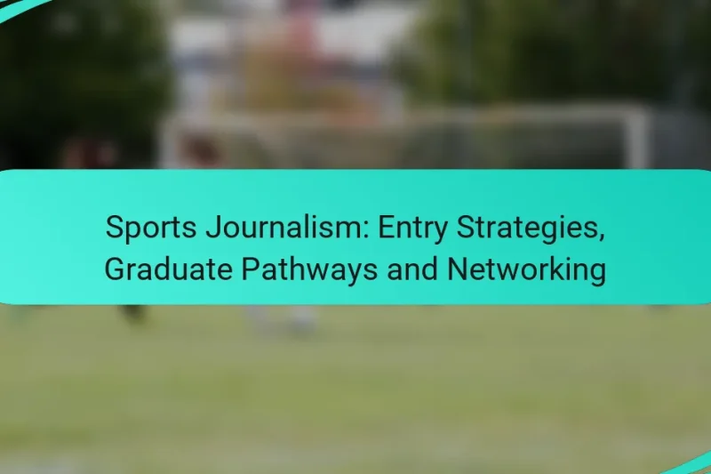 Sports Journalism: Entry Strategies, Graduate Pathways and Networking