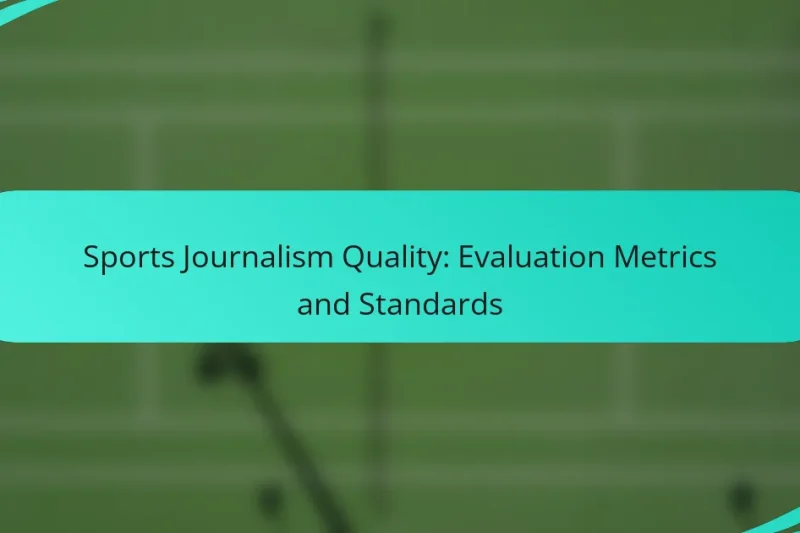 Sports Journalism Quality: Evaluation Metrics and Standards