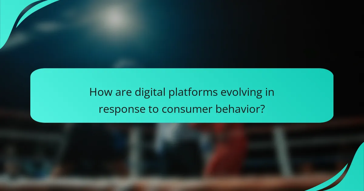 How are digital platforms evolving in response to consumer behavior?