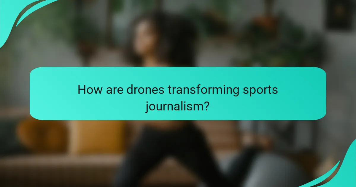 How are drones transforming sports journalism?