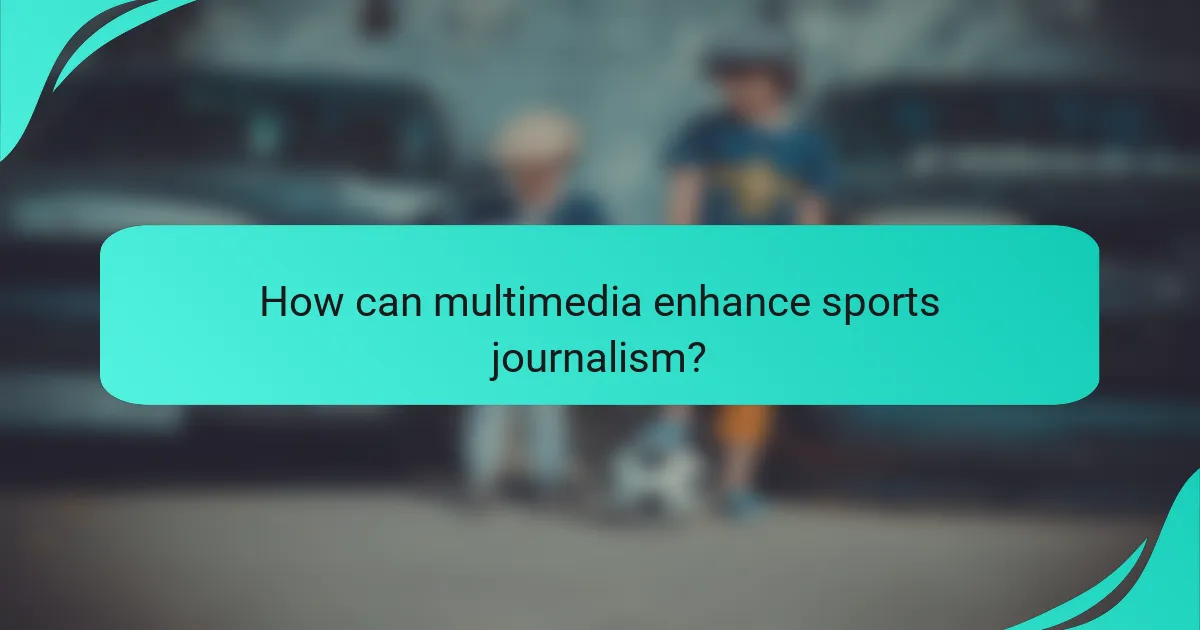 How can multimedia enhance sports journalism?