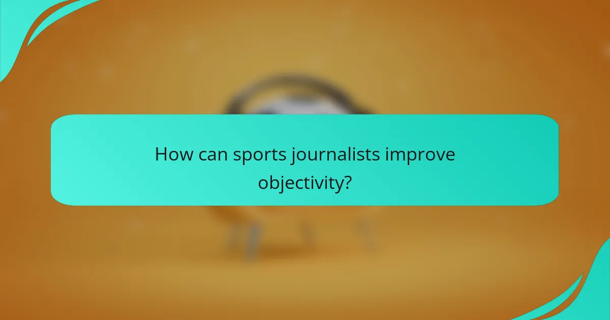 How can sports journalists improve objectivity?