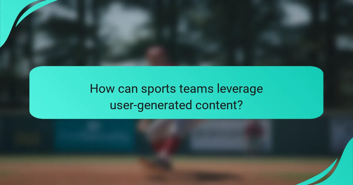How can sports teams leverage user-generated content?