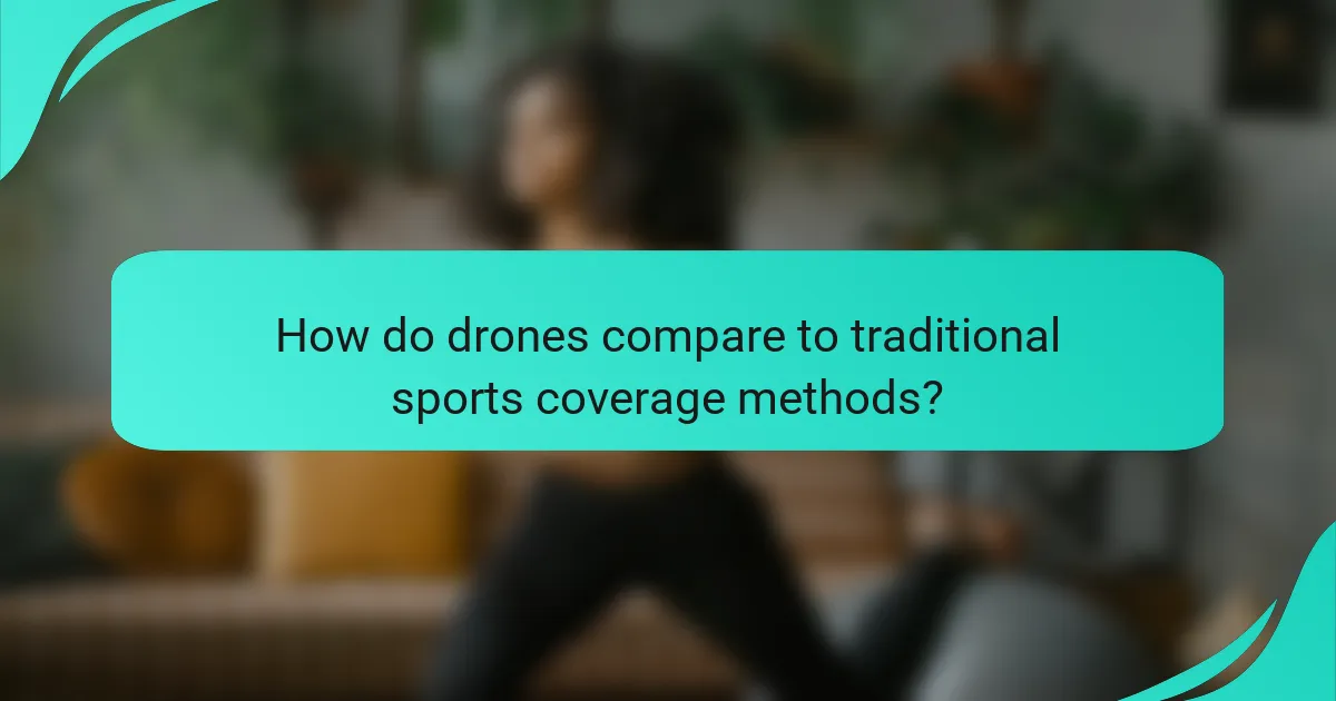 How do drones compare to traditional sports coverage methods?