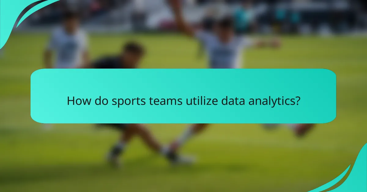 How do sports teams utilize data analytics?