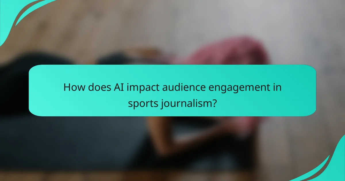 How does AI impact audience engagement in sports journalism?
