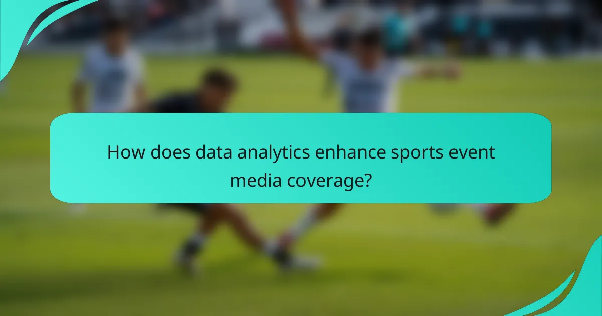 How does data analytics enhance sports event media coverage?