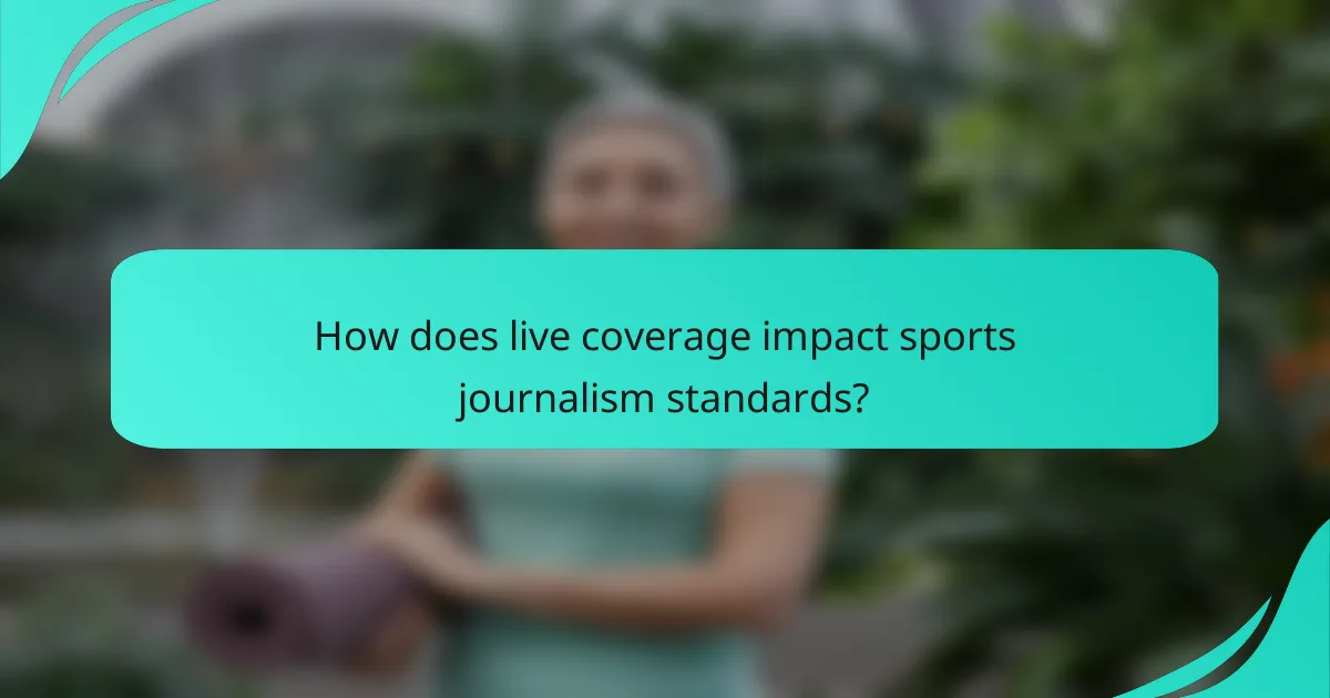 How does live coverage impact sports journalism standards?