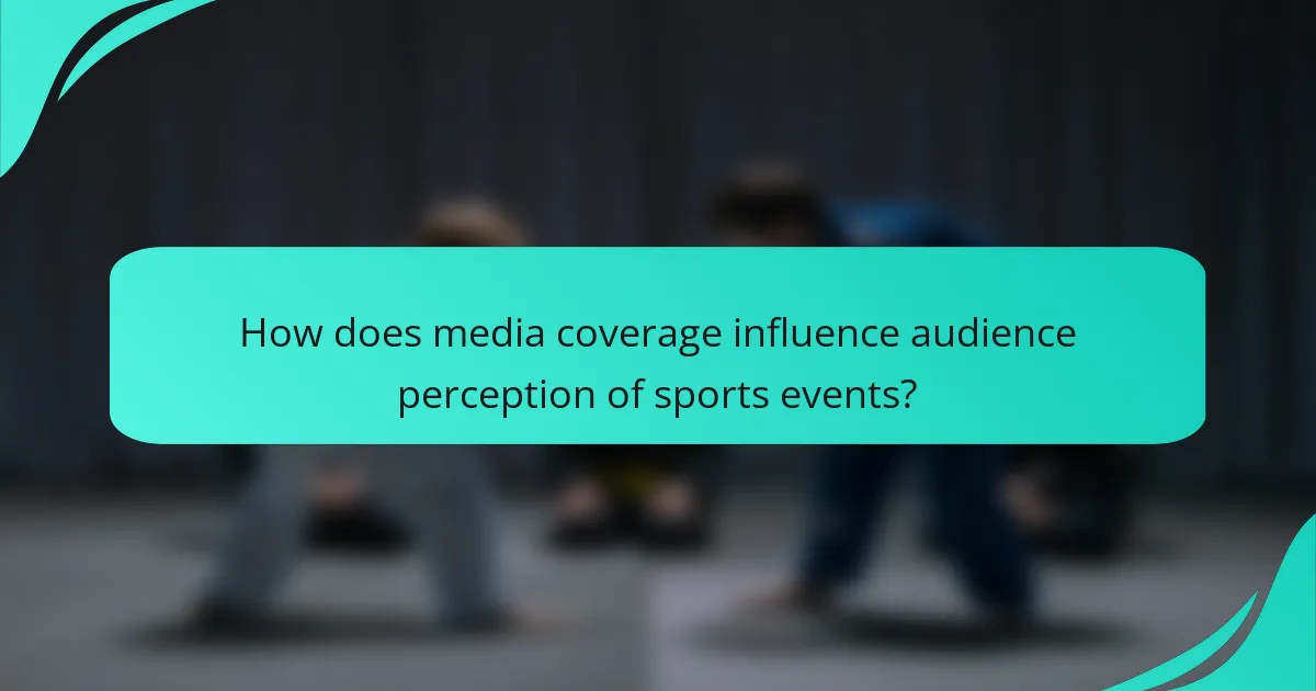 How does media coverage influence audience perception of sports events?