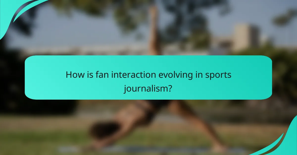 How is fan interaction evolving in sports journalism?