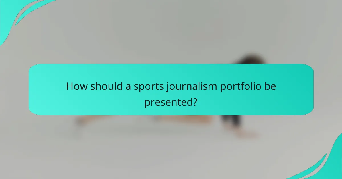 How should a sports journalism portfolio be presented?