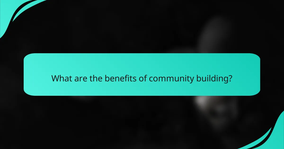 What are the benefits of community building?