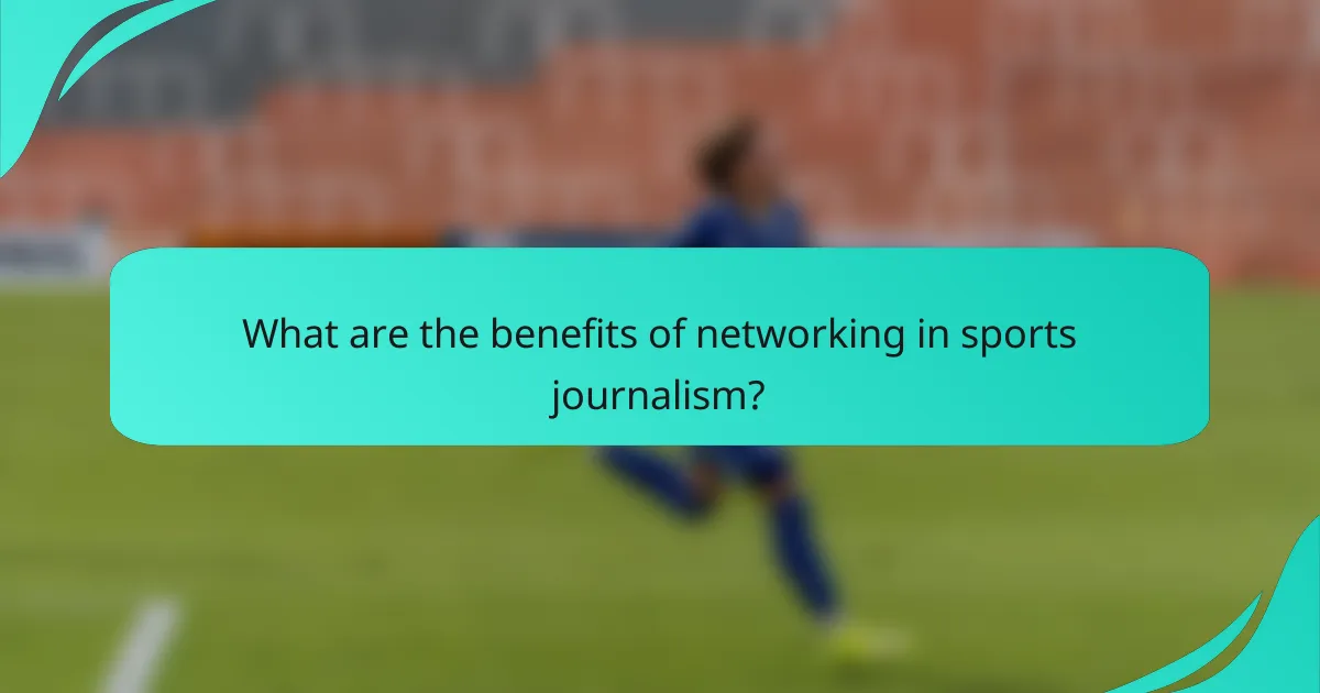 What are the benefits of networking in sports journalism?