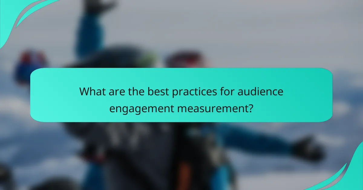 What are the best practices for audience engagement measurement?