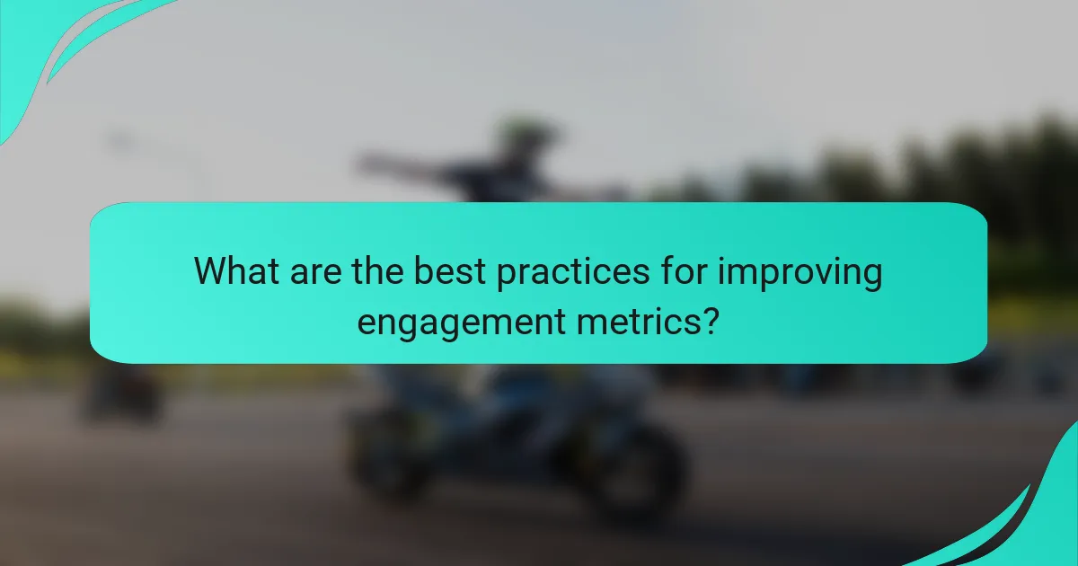 What are the best practices for improving engagement metrics?