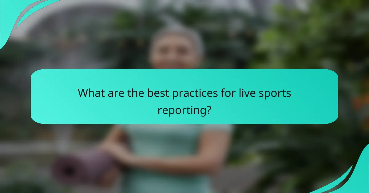 What are the best practices for live sports reporting?