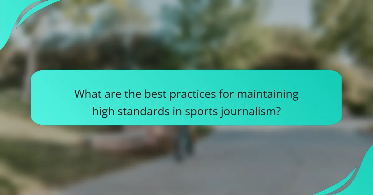What are the best practices for maintaining high standards in sports journalism?