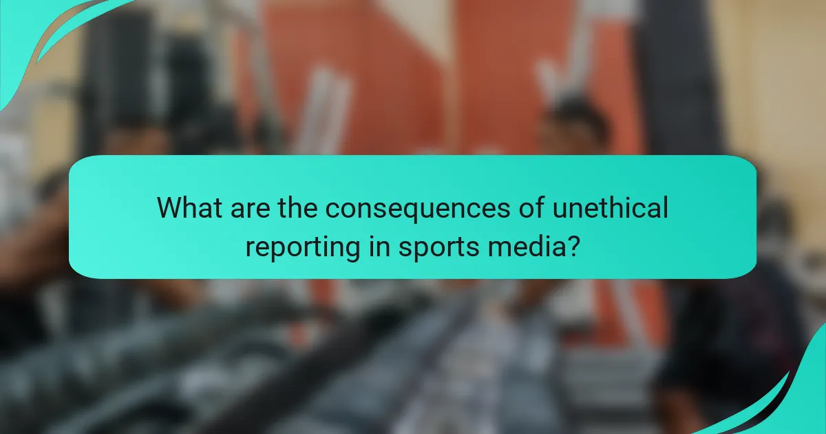 What are the consequences of unethical reporting in sports media?