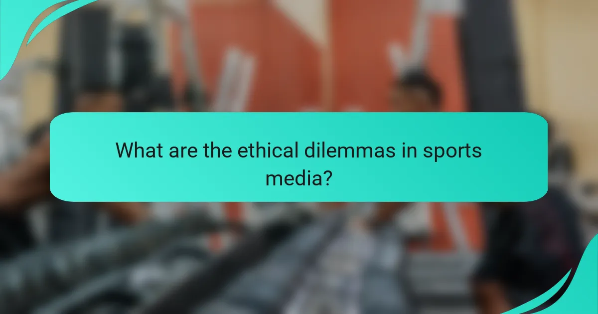 What are the ethical dilemmas in sports media?