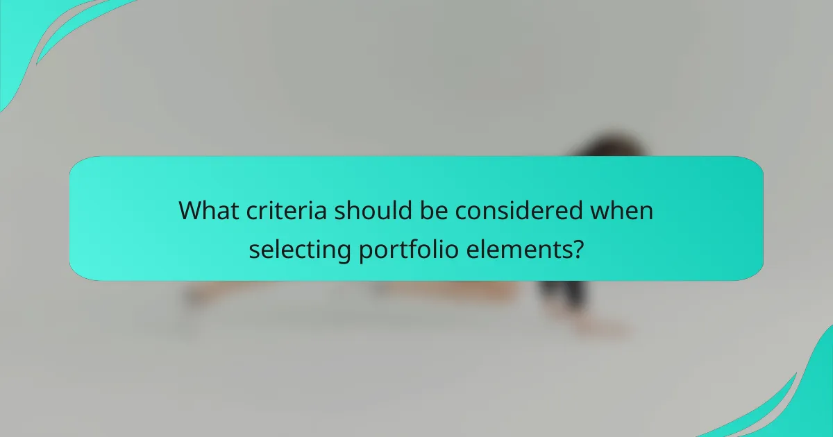 What criteria should be considered when selecting portfolio elements?