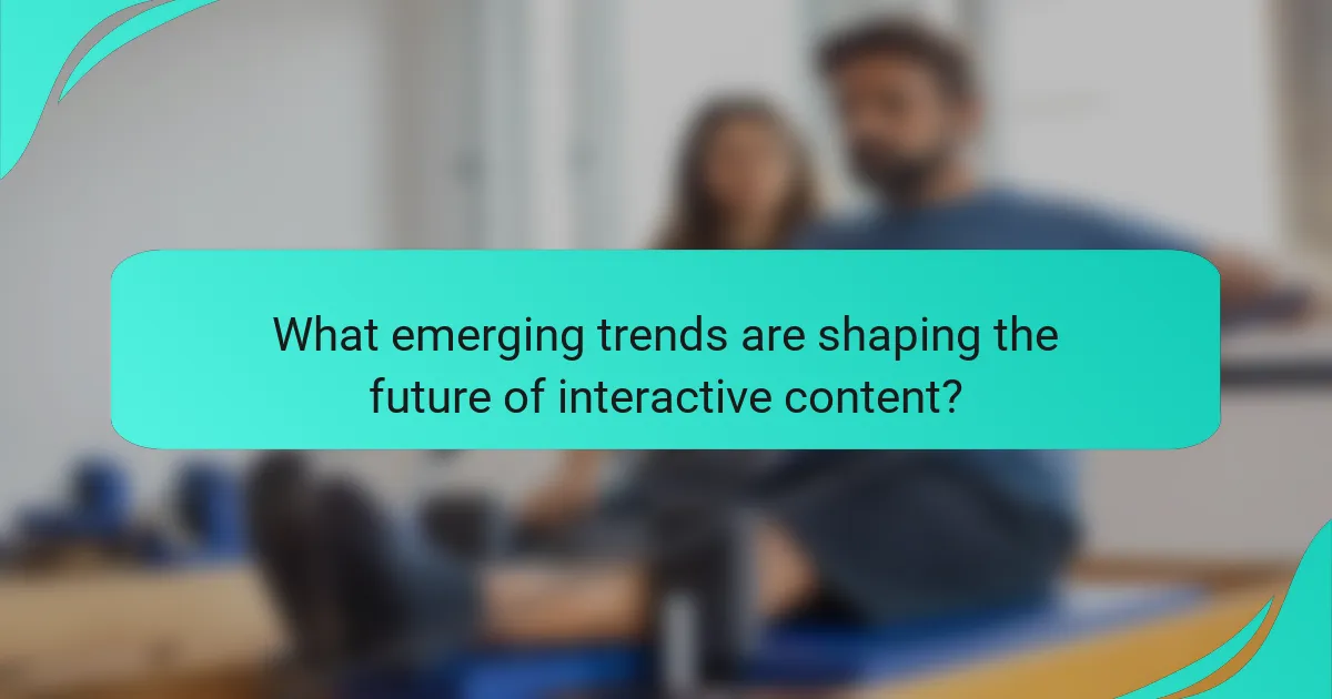 What emerging trends are shaping the future of interactive content?