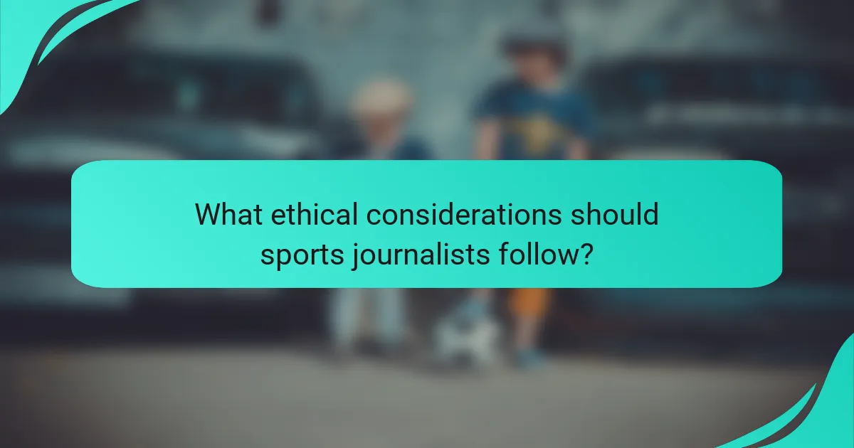 What ethical considerations should sports journalists follow?
