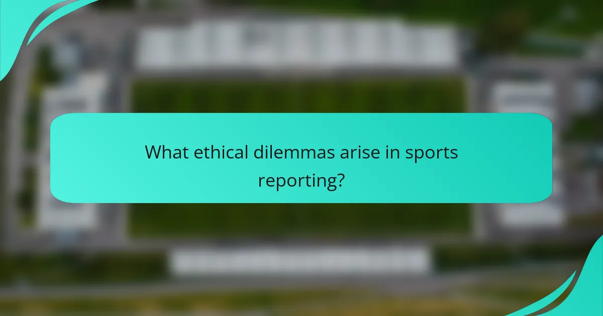 What ethical dilemmas arise in sports reporting?