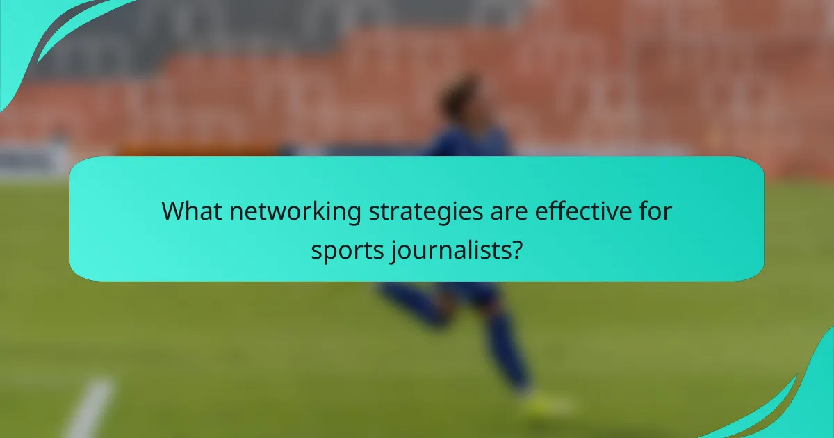 What networking strategies are effective for sports journalists?