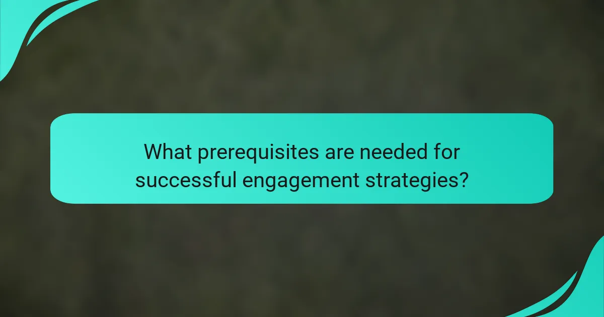 What prerequisites are needed for successful engagement strategies?