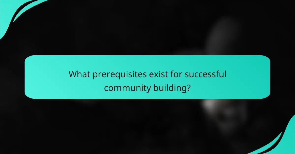 What prerequisites exist for successful community building?