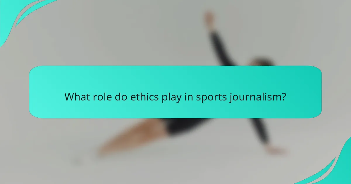 What role do ethics play in sports journalism?