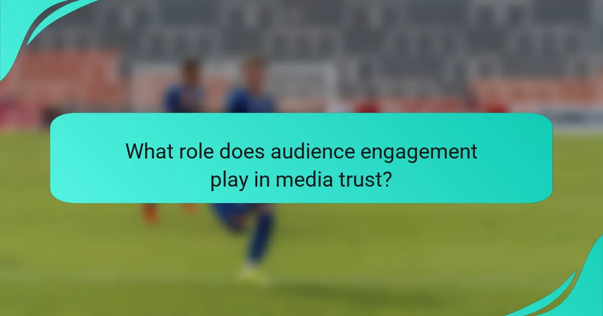 What role does audience engagement play in media trust?