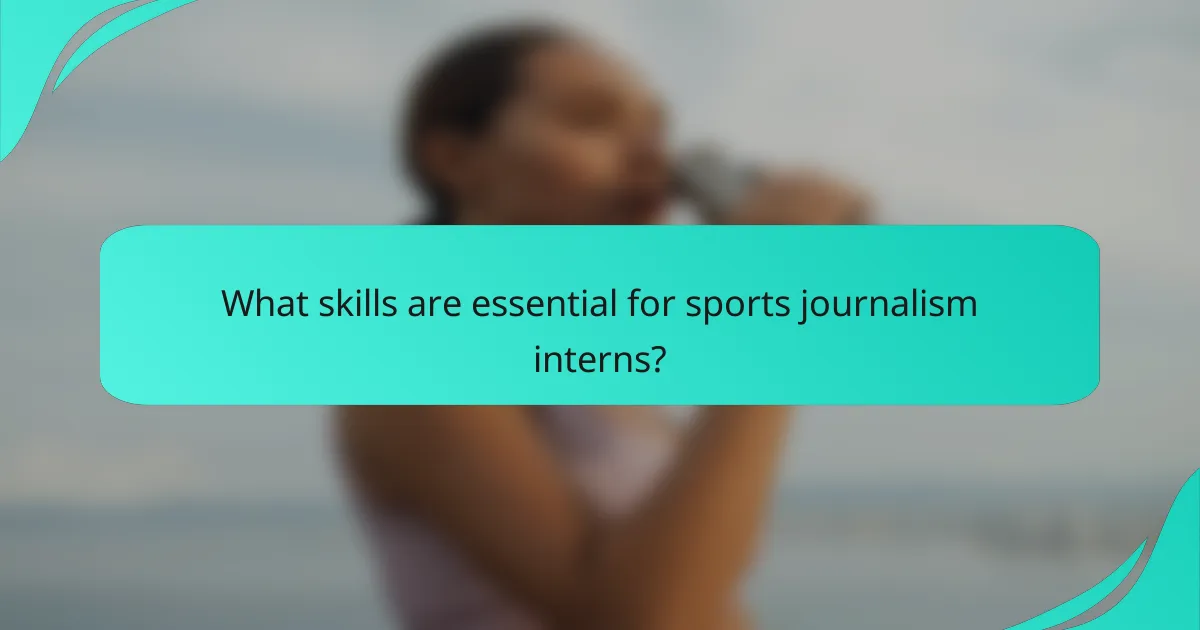 What skills are essential for sports journalism interns?
