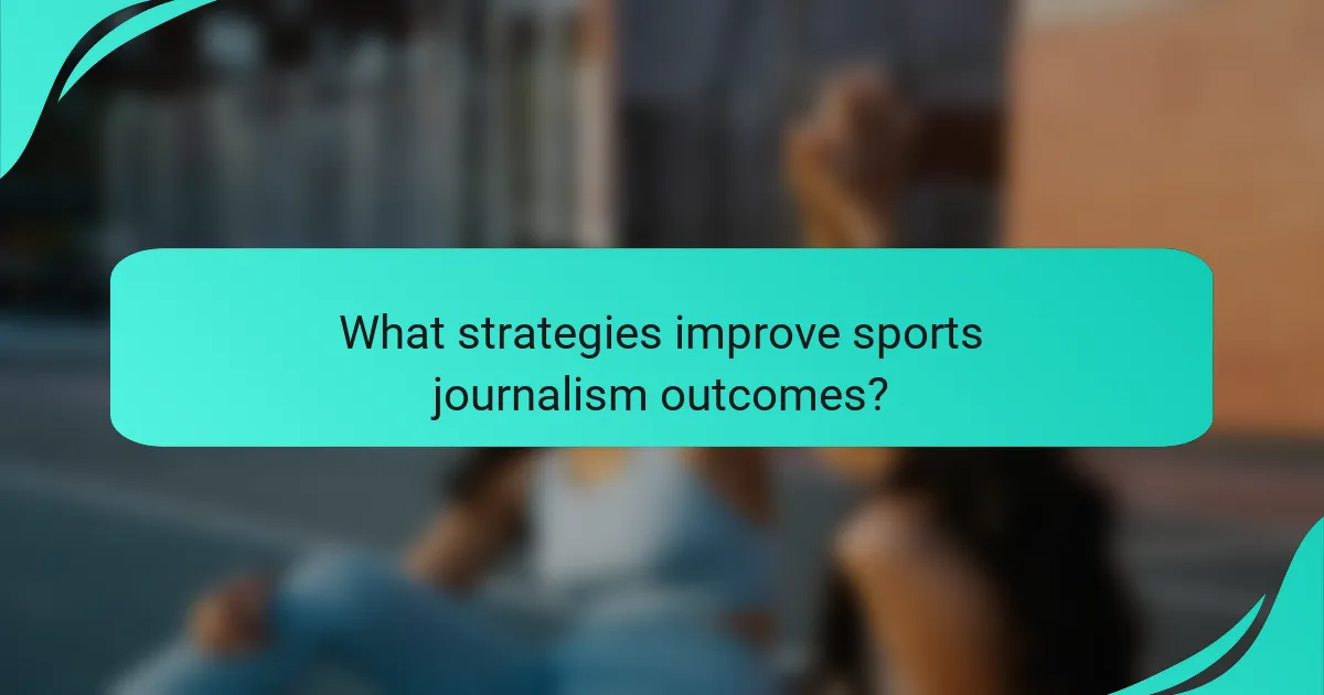 What strategies improve sports journalism outcomes?