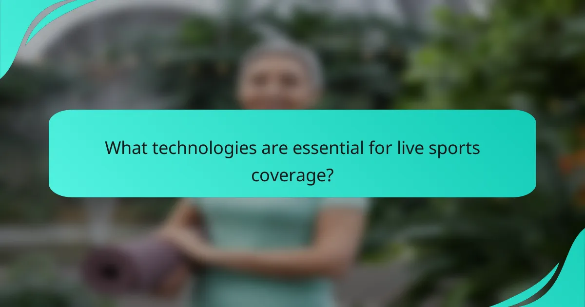 What technologies are essential for live sports coverage?