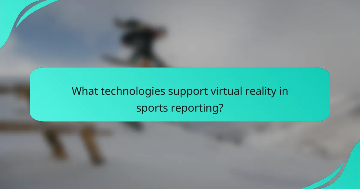 What technologies support virtual reality in sports reporting?