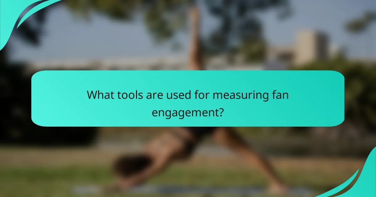 What tools are used for measuring fan engagement?