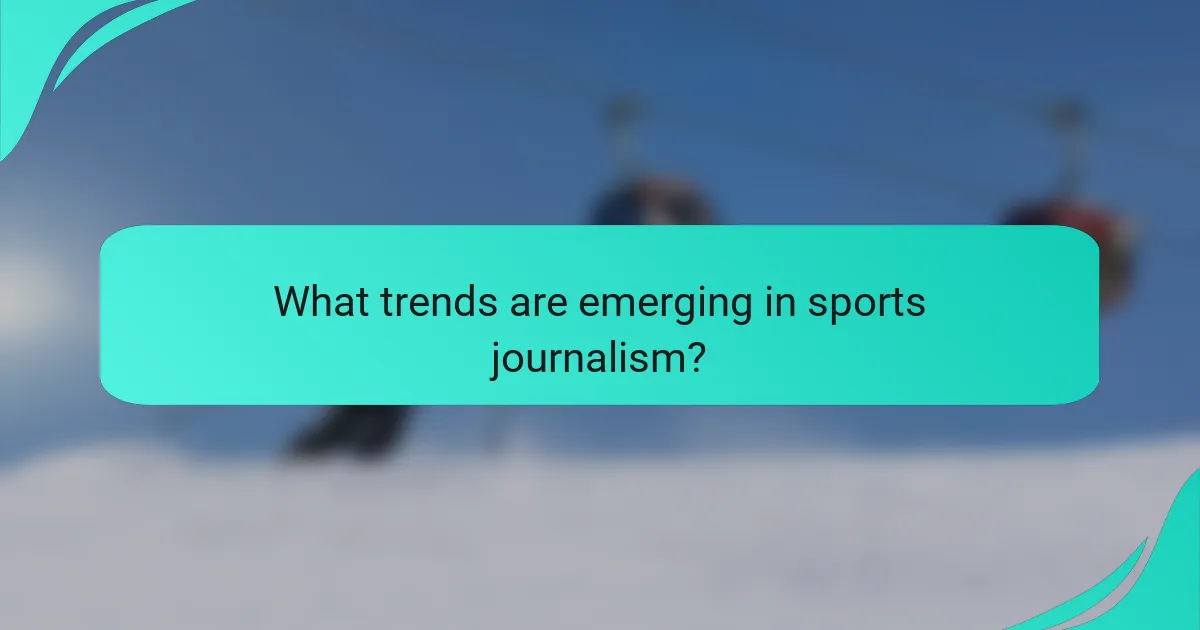 What trends are emerging in sports journalism?