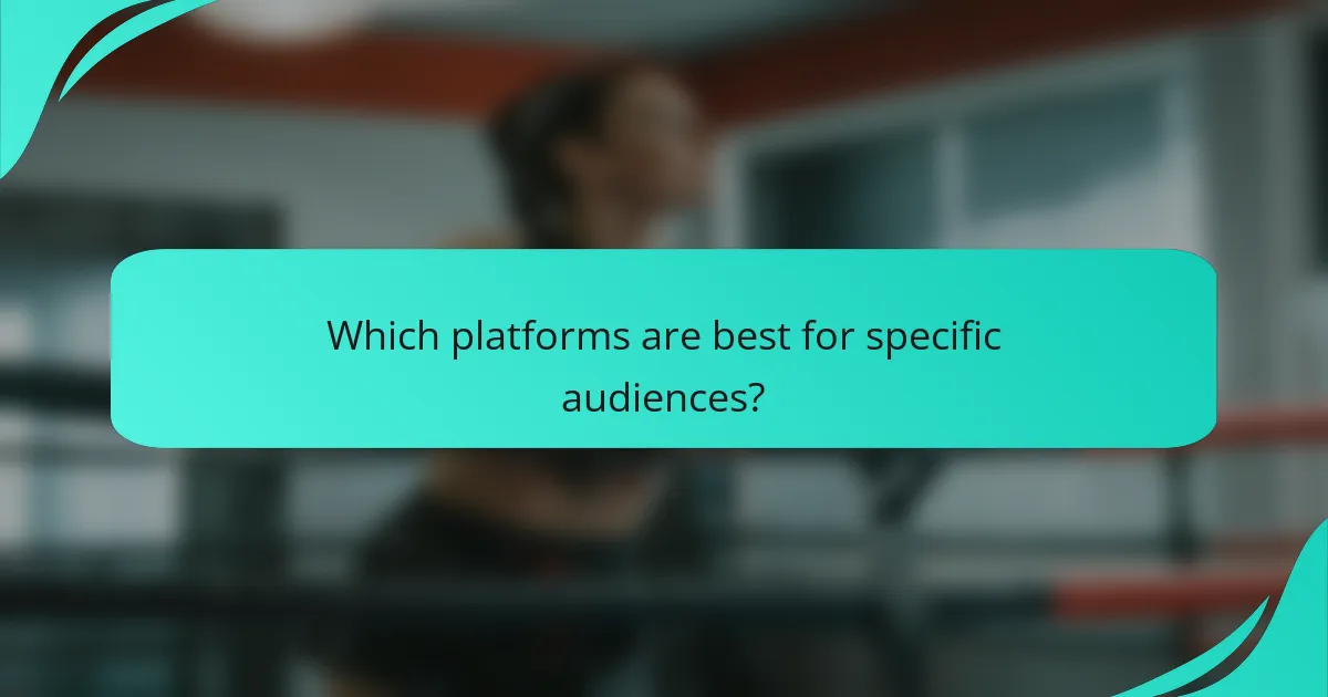 Which platforms are best for specific audiences?